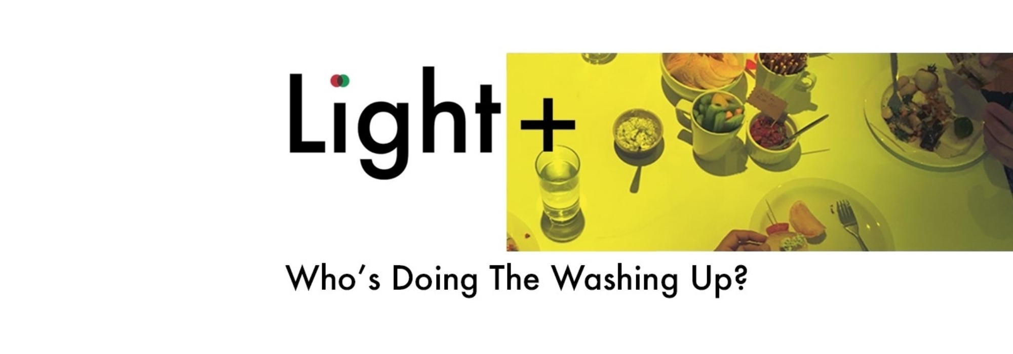 Light+ Who’s Doing The Washing Up?