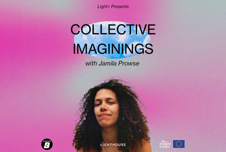Light+ Podcast Series V : Collective Imaginings with Jamila Prowse